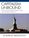 Capitalism Unbound (eBook): The Incontestable Moral Case for Individual Rights